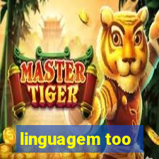 linguagem too